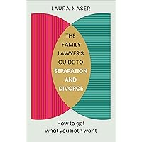 The Family Lawyer’s Guide to Separation and Divorce: How to Get What You Both Want The Family Lawyer’s Guide to Separation and Divorce: How to Get What You Both Want Paperback Kindle