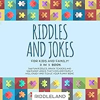Riddles and Jokes for Kids and Family: 300 Fun Riddles, Brain Teasers and 500 Funny Jokes That Kids and Family Will Enjoy and Tickle Your Funny Bone Riddles and Jokes for Kids and Family: 300 Fun Riddles, Brain Teasers and 500 Funny Jokes That Kids and Family Will Enjoy and Tickle Your Funny Bone Paperback Audible Audiobook Kindle