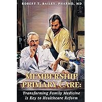 Membership Primary Care: Transforming Family Medicine is Key to Healthcare Reform Membership Primary Care: Transforming Family Medicine is Key to Healthcare Reform Paperback Kindle