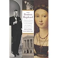 The Boston Raphael: A Mysterious Painting, an Embattled Museum in an Era of Change & a Daughter's Search for the Truth The Boston Raphael: A Mysterious Painting, an Embattled Museum in an Era of Change & a Daughter's Search for the Truth Hardcover Kindle Paperback