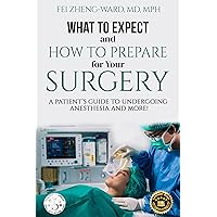 What to Expect and How to Prepare for Your Surgery: A Patient’s Guide to Undergoing Anesthesia and More! What to Expect and How to Prepare for Your Surgery: A Patient’s Guide to Undergoing Anesthesia and More! Kindle Paperback