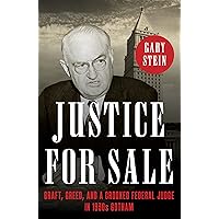 Justice for Sale: Graft, Greed, and a Crooked Federal Judge in 1930s Gotham Justice for Sale: Graft, Greed, and a Crooked Federal Judge in 1930s Gotham Hardcover Kindle Audible Audiobook Audio CD