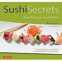 Sushi Secrets: Easy Recipes for the Home Cook. Prepare delicious sushi at home using sustainable local ingredients! Sushi Secrets: Easy Recipes for the Home Cook. Prepare delicious sushi at home using sustainable local ingredients! Hardcover Kindle