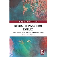 Chinese Transnational Families: Care Circulation and Children’s Life Paths (Routledge Research in Transnationalism) Chinese Transnational Families: Care Circulation and Children’s Life Paths (Routledge Research in Transnationalism) Kindle Hardcover Paperback