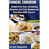 CHINESE COOKBOOK : Simple Dim sum, Wonton, And Tofu Restaurant favorites With Flavors CHINESE COOKBOOK : Simple Dim sum, Wonton, And Tofu Restaurant favorites With Flavors Kindle Hardcover Paperback