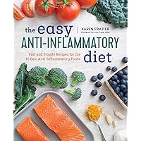 The Easy Anti Inflammatory Diet: Fast and Simple Recipes for the 15 Best Anti-Inflammatory Foods The Easy Anti Inflammatory Diet: Fast and Simple Recipes for the 15 Best Anti-Inflammatory Foods Paperback Kindle