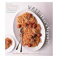 Wait, That's Vegan?!: Plant-Based Meatballs, Burgers, Steaks and Other Dishes You Thought You'd Never Eat Again! Wait, That's Vegan?!: Plant-Based Meatballs, Burgers, Steaks and Other Dishes You Thought You'd Never Eat Again! Kindle Paperback