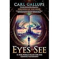 Eyes to See: Is Our World Ready for the Coming Visitation? Stunning Revelations from the Word of God That Help Make Sense of Our Epic, Prophetic Times Eyes to See: Is Our World Ready for the Coming Visitation? Stunning Revelations from the Word of God That Help Make Sense of Our Epic, Prophetic Times Paperback