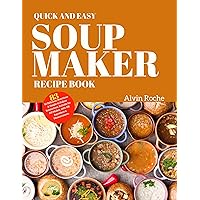 QUICK AND EASY SOUP MAKER RECIPE BOOK: 83 Delicious, Nutritious & Simple-to-Follow Instructions. Suitable for All Models, with UK Ingredient & Measurements. QUICK AND EASY SOUP MAKER RECIPE BOOK: 83 Delicious, Nutritious & Simple-to-Follow Instructions. Suitable for All Models, with UK Ingredient & Measurements. Kindle Paperback