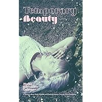 Temporary Beauty: A Memoir about Panic Disorder and Finding Purpose through Art and Meditation Temporary Beauty: A Memoir about Panic Disorder and Finding Purpose through Art and Meditation Kindle Paperback