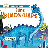 I Like Dinosaurs: Level 1 Reading Book (Kids Read Daily Level 1)