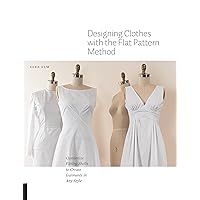 Designing Clothes with the Flat Pattern Method: Customize Fitting Shells to Create Garments in Any Style Designing Clothes with the Flat Pattern Method: Customize Fitting Shells to Create Garments in Any Style Paperback Kindle