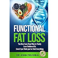 Functional Fat Loss: The New Fool-Proof Way to Finally Lose Stubborn Fat Even if you Think you’ve Tried Everything Functional Fat Loss: The New Fool-Proof Way to Finally Lose Stubborn Fat Even if you Think you’ve Tried Everything Kindle Audible Audiobook Paperback