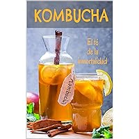 Kombucha: El té de la inmortalidad (Spanish Edition) Kombucha: El té de la inmortalidad (Spanish Edition) Kindle Paperback