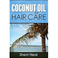 Coconut Oil For Hair Care:Coconut Oil Secrets and Tips For Beauty Coconut Oil For Hair Care:Coconut Oil Secrets and Tips For Beauty Kindle