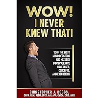 Wow! I Never Knew That!: 12 of the Most Misunderstood and Misused P&C Insurance Coverages, Concepts and Exclusions Wow! I Never Knew That!: 12 of the Most Misunderstood and Misused P&C Insurance Coverages, Concepts and Exclusions Audible Audiobook Paperback Kindle