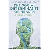 The Social Determinants of Health: Looking Upstream The Social Determinants of Health: Looking Upstream Paperback Kindle Hardcover