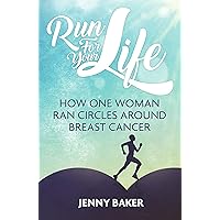 Run For Your Life: How One Woman Ran Circles Around Breast Cancer Run For Your Life: How One Woman Ran Circles Around Breast Cancer Kindle Paperback
