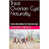 Treat Ovarian Cyst Naturally: Home Remedies for Ovarian Cyst