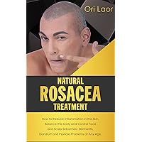 Natural Rosacea Treatment: How to Reduce Inflammation in the Skin, Balance the body and Control Face and Scalp Seborrheic Dermatitis, Dandruff and Psoriasis Problems at Any Age (Anti Aging Book 3) Natural Rosacea Treatment: How to Reduce Inflammation in the Skin, Balance the body and Control Face and Scalp Seborrheic Dermatitis, Dandruff and Psoriasis Problems at Any Age (Anti Aging Book 3) Kindle