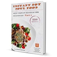 Instant Pot Soul Food: Best Proven Recipes For Beginners Part 1 Instant Pot Soul Food: Best Proven Recipes For Beginners Part 1 Kindle