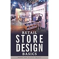 Retail Store Design Basics: A Step-by-Step Guide to Designing Your Own Retail Store