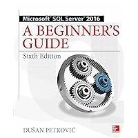 Microsoft SQL Server 2016: A Beginner's Guide, Sixth Edition Microsoft SQL Server 2016: A Beginner's Guide, Sixth Edition Kindle Paperback