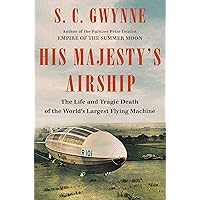 His Majesty's Airship: The Life and Tragic Death of the World's Largest Flying Machine His Majesty's Airship: The Life and Tragic Death of the World's Largest Flying Machine Hardcover Audible Audiobook Kindle Paperback Audio CD