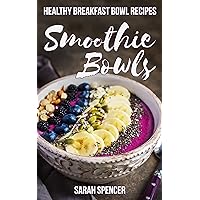 Smoothie Bowls: Healthy Breakfast Bowl Recipes Smoothie Bowls: Healthy Breakfast Bowl Recipes Kindle Hardcover Paperback