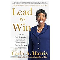 Lead to Win: How to Be a Powerful, Impactful, Influential Leader in Any Environment Lead to Win: How to Be a Powerful, Impactful, Influential Leader in Any Environment Hardcover Audible Audiobook Kindle Paperback
