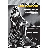 Pre-Code Hollywood: Sex, Immorality, and Insurrection in American Cinema; 1930-1934 Pre-Code Hollywood: Sex, Immorality, and Insurrection in American Cinema; 1930-1934 Paperback