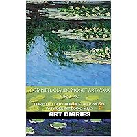 COMPLETE CLAUDE MONET ARTWORK FIRST 100: COMPLETE COLLECTION OF CLAUDE MONET ARTWORK IN 7 BOOKS SERIES (