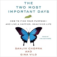 The Two Most Important Days: How to Find Your Purpose - and Live a Happier, Healthier Life The Two Most Important Days: How to Find Your Purpose - and Live a Happier, Healthier Life Audible Audiobook Hardcover Kindle Paperback Audio CD