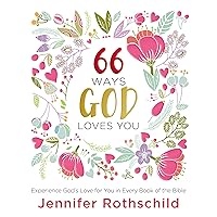 66 Ways God Loves You: Experience God's Love for You in Every Book of the Bible 66 Ways God Loves You: Experience God's Love for You in Every Book of the Bible Hardcover Kindle