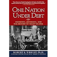One Nation Under Debt: Hamilton, Jefferson, and the History of What We Owe One Nation Under Debt: Hamilton, Jefferson, and the History of What We Owe Kindle Hardcover
