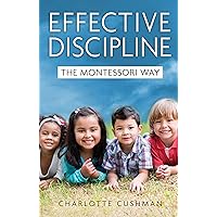 Effective Discipline the Montessori Way Effective Discipline the Montessori Way Kindle Paperback