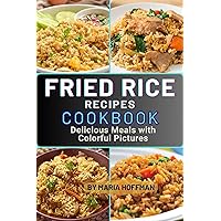 Fried Rice Recipes Cookbook: Delicious Meals with Colorful Pictures Fried Rice Recipes Cookbook: Delicious Meals with Colorful Pictures Kindle Paperback