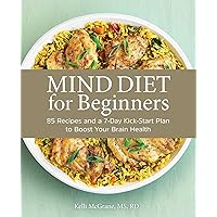 MIND Diet for Beginners: 85 Recipes and a 7-Day Kickstart Plan to Boost Your Brain Health MIND Diet for Beginners: 85 Recipes and a 7-Day Kickstart Plan to Boost Your Brain Health Paperback Kindle Spiral-bound