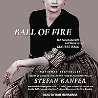 Ball of Fire: The Tumultuous Life and Comic Art of Lucille Ball Ball of Fire: The Tumultuous Life and Comic Art of Lucille Ball Audible Audiobook Kindle Paperback Hardcover Audio CD