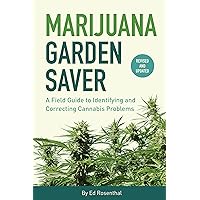 Marijuana Garden Saver: A Field Guide to Identifying and Correcting Cannabis Problems Marijuana Garden Saver: A Field Guide to Identifying and Correcting Cannabis Problems Paperback Kindle