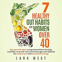 7 Healthy Gut Habits for Women Over 40: Get Your Life Back Using Intermittent Fasting, Nutrition, and Self-Care to Restore Gut Microbiome for Weight Loss and Increased Energy 7 Healthy Gut Habits for Women Over 40: Get Your Life Back Using Intermittent Fasting, Nutrition, and Self-Care to Restore Gut Microbiome for Weight Loss and Increased Energy Audible Audiobook Paperback Kindle Hardcover
