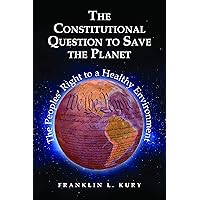 The Constitutional Question to Save the Planet: The Peoples’ Right to a Healthy Environment (Environmental Law Institute) The Constitutional Question to Save the Planet: The Peoples’ Right to a Healthy Environment (Environmental Law Institute) Kindle Paperback