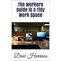 The Workers Guide to a Tidy Work Space The Workers Guide to a Tidy Work Space Kindle Paperback