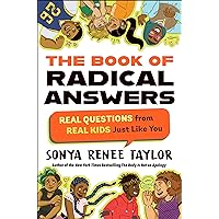 The Book of Radical Answers: Real Questions from Real Kids Just Like You The Book of Radical Answers: Real Questions from Real Kids Just Like You Paperback Kindle Audible Audiobook Hardcover
