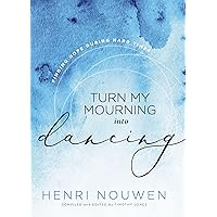 Turn My Mourning into Dancing: Finding Hope in Hard Times Turn My Mourning into Dancing: Finding Hope in Hard Times Hardcover Audible Audiobook Kindle Paperback