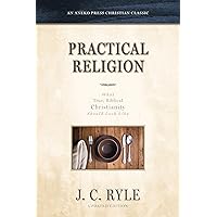 Practical Religion: What True, Biblical Christianity Should Look Like [Updated and Annotated] Practical Religion: What True, Biblical Christianity Should Look Like [Updated and Annotated] Kindle Audible Audiobook Paperback