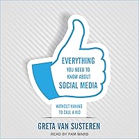 Everything You Need to Know about Social Media: Without Having to Call A Kid Everything You Need to Know about Social Media: Without Having to Call A Kid Paperback Kindle Audible Audiobook Audio CD