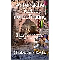 Autentiche ricette nordafricane: Ricette deliziose e importanti dall’Africa. Per principianti e avanzati e qualsiasi dieta (Italian Edition)