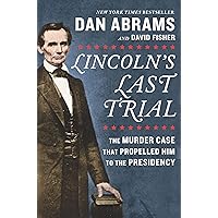 Lincoln's Last Trial: The Murder Case That Propelled Him to the Presidency Lincoln's Last Trial: The Murder Case That Propelled Him to the Presidency Kindle Paperback Audible Audiobook Hardcover Audio CD