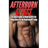 Afterburn Effect: The Science To Rapidly Lose Weight And Belly Fat By Burning Calories After Your Workout Using HIIT Training (afterburn effect, HIIT training, ... weight loss, lose belly fat, calories) Afterburn Effect: The Science To Rapidly Lose Weight And Belly Fat By Burning Calories After Your Workout Using HIIT Training (afterburn effect, HIIT training, ... weight loss, lose belly fat, calories) Kindle